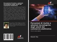 Bookcover of Percezioni di rischio e adozioni tecnologiche degli utenti del commercio elettronico