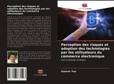 Copertina di Perception des risques et adoption des technologies par les utilisateurs du commerce électronique