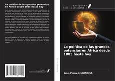 Copertina di La política de las grandes potencias en África desde 1885 hasta hoy