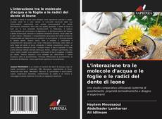 L'interazione tra le molecole d'acqua e le foglie e le radici del dente di leone kitap kapağı