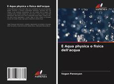 Bookcover of È Aqua physica o fisica dell'acqua