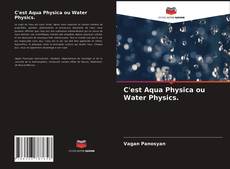 Couverture de C'est Aqua Physica ou Water Physics.