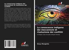 Bookcover of La conoscenza indigena dei meccanismi di risoluzione dei conflitti