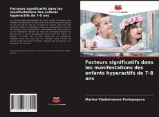 Buchcover von Facteurs significatifs dans les manifestations des enfants hyperactifs de 7-8 ans