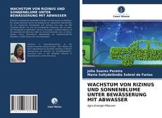 Bookcover of WACHSTUM VON RIZINUS UND SONNENBLUME UNTER BEWÄSSERUNG MIT ABWASSER