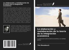 Bookcover of La elaboración y reelaboración de la teoría de la integración económica