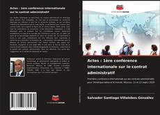 Bookcover of Actes : 1ère conférence internationale sur le contrat administratif