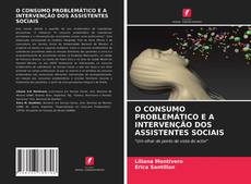 O CONSUMO PROBLEMÁTICO E A INTERVENÇÃO DOS ASSISTENTES SOCIAIS的封面