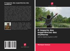 Couverture de O impacto das experiências das mulheres