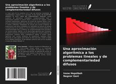 Bookcover of Una aproximación algorítmica a los problemas lineales y de complementariedad difusos