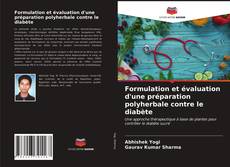 Formulation et évaluation d'une préparation polyherbale contre le diabète kitap kapağı