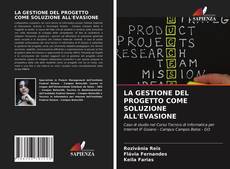 Bookcover of LA GESTIONE DEL PROGETTO COME SOLUZIONE ALL'EVASIONE