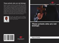 Capa do livro de Those priests who are not bishops 
