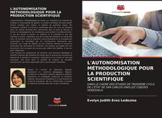 L'AUTONOMISATION MÉTHODOLOGIQUE POUR LA PRODUCTION SCIENTIFIQUE kitap kapağı