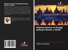 Bookcover of Rigenerazione di Jhuggi Jhompri Bastis a Delhi