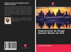 Couverture de Regeneração de Jhuggi Jhompri Bastis em Deli