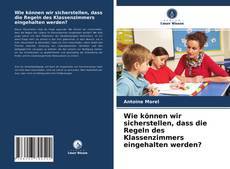 Wie können wir sicherstellen, dass die Regeln des Klassenzimmers eingehalten werden?的封面
