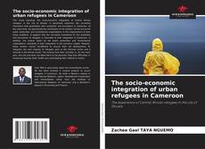 Bookcover of The socio-economic integration of urban refugees in Cameroon