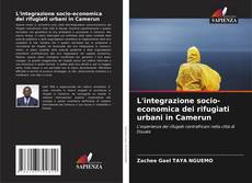 Bookcover of L'integrazione socio-economica dei rifugiati urbani in Camerun