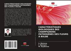 Buchcover von CARACTÉRISTIQUES BIOLOGIQUES DES CHAMPIGNONS PATHOGÈNES DES FLEURS À BULBE
