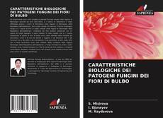 Bookcover of CARATTERISTICHE BIOLOGICHE DEI PATOGENI FUNGINI DEI FIORI DI BULBO