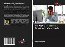 Copertina di Lindagbe: concentrare la tua energia mentale
