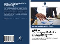 Capa do livro de Additive Verfassungsmäßigkeit in der ecuadorianischen Rechtsordnung 