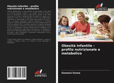 Bookcover of Obesità infantile - profilo nutrizionale e metabolico