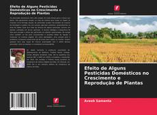 Capa do livro de Efeito de Alguns Pesticidas Domésticos no Crescimento e Reprodução de Plantas 