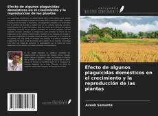 Portada del libro de Efecto de algunos plaguicidas domésticos en el crecimiento y la reproducción de las plantas