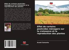 Portada del libro de Effet de certains pesticides ménagers sur la croissance et la reproduction des plantes