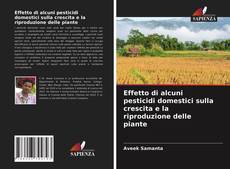 Bookcover of Effetto di alcuni pesticidi domestici sulla crescita e la riproduzione delle piante