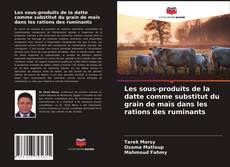 Les sous-produits de la datte comme substitut du grain de maïs dans les rations des ruminants kitap kapağı