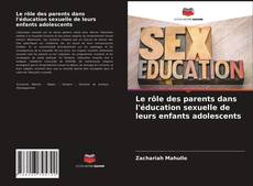 Copertina di Le rôle des parents dans l'éducation sexuelle de leurs enfants adolescents