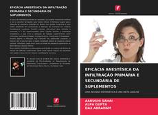 Capa do livro de EFICÁCIA ANESTÉSICA DA INFILTRAÇÃO PRIMÁRIA E SECUNDÁRIA DE SUPLEMENTOS 