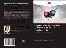 Portada del libro de Agressivité réactive et proactive chez les adolescents :