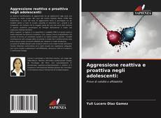 Bookcover of Aggressione reattiva e proattiva negli adolescenti: