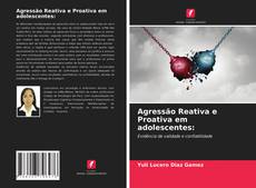 Capa do livro de Agressão Reativa e Proativa em adolescentes: 