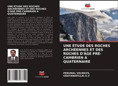 Portada del libro de UNE ÉTUDE DES ROCHES ARCHÉENNES ET DES ROCHES D'ÂGE PRÉ-CAMBRIEN À QUATERNAIRE