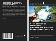 Buchcover von Cómo abordar las transiciones problemáticas que se dan en la jubilación deportiva