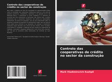 Capa do livro de Controlo das cooperativas de crédito no sector da construção 