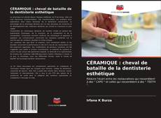 Couverture de CÉRAMIQUE : cheval de bataille de la dentisterie esthétique