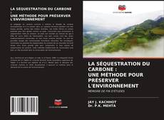 Couverture de LA SÉQUESTRATION DU CARBONE : UNE MÉTHODE POUR PRÉSERVER L'ENVIRONNEMENT