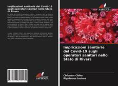 Bookcover of Implicazioni sanitarie del Covid-19 sugli operatori sanitari nello Stato di Rivers