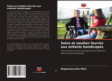 Bookcover of Soins et soutien fournis aux enfants handicapés