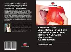 Borítókép a  Comment Votre Alimentation Influe-t-elle Sur Votre Santé Bucco-dentaire ? Un Guide Complet Sur L'alimentation - hoz