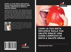Couverture de COME LA TUA DIETA INFLUISCE SULLA TUA SALUTE ORALE? UNA GUIDA COMPLETA DI DIETA E SALUTE ORALE