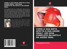 Copertina di COMO A SUA DIETA AFECTA A SUA SAÚDE ORAL? -UM GUIA COMPLETO DA DIETA E DA SAÚDE ORAL