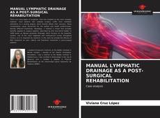 MANUAL LYMPHATIC DRAINAGE AS A POST-SURGICAL REHABILITATION的封面