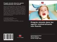 Обложка Progrès récents dans les agents reminéralisants non fluorés